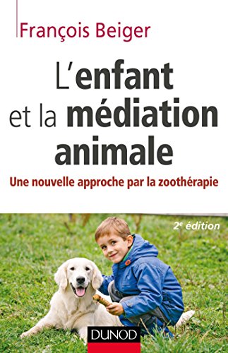 Télécharger L'enfant et la médiation animale : Une nouvelle approche par la zoothérapie (Psychologie et pédag Livre PDF Gratuit