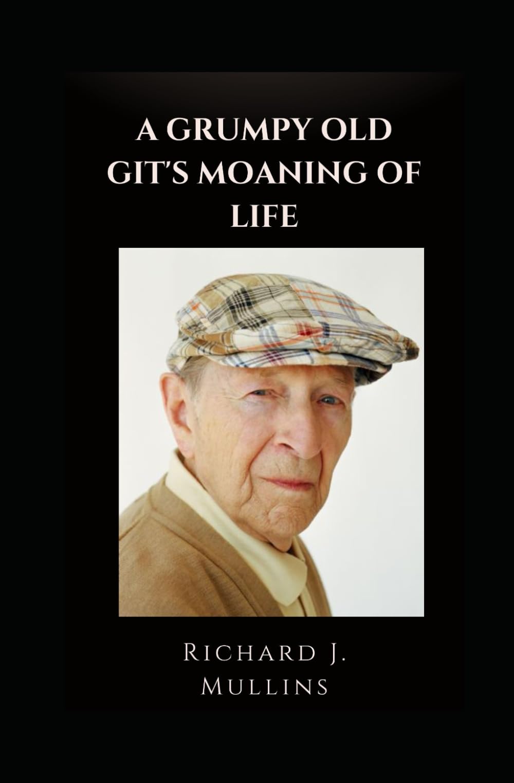 A Grumpy Old Git's Moaning of Life!: How to safely negotiate middle age when no bugger understands you, and you understand no bugger!