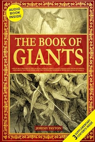The Book of Giants: The Secret History in the Dead Sea Scrolls about Fallen Angels and Their Offspring, Exploring the Watchers and the Nephilim, Compared with the Book of Enoch