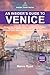 An Insider’s Guide to Venice : Discover the Hidden Venice: Handpicked Activities, Hotels, Churches, and Museums, Coupled With the Finest Cafés, Bars, and ... Favored by Locals (Insider Travel Series)