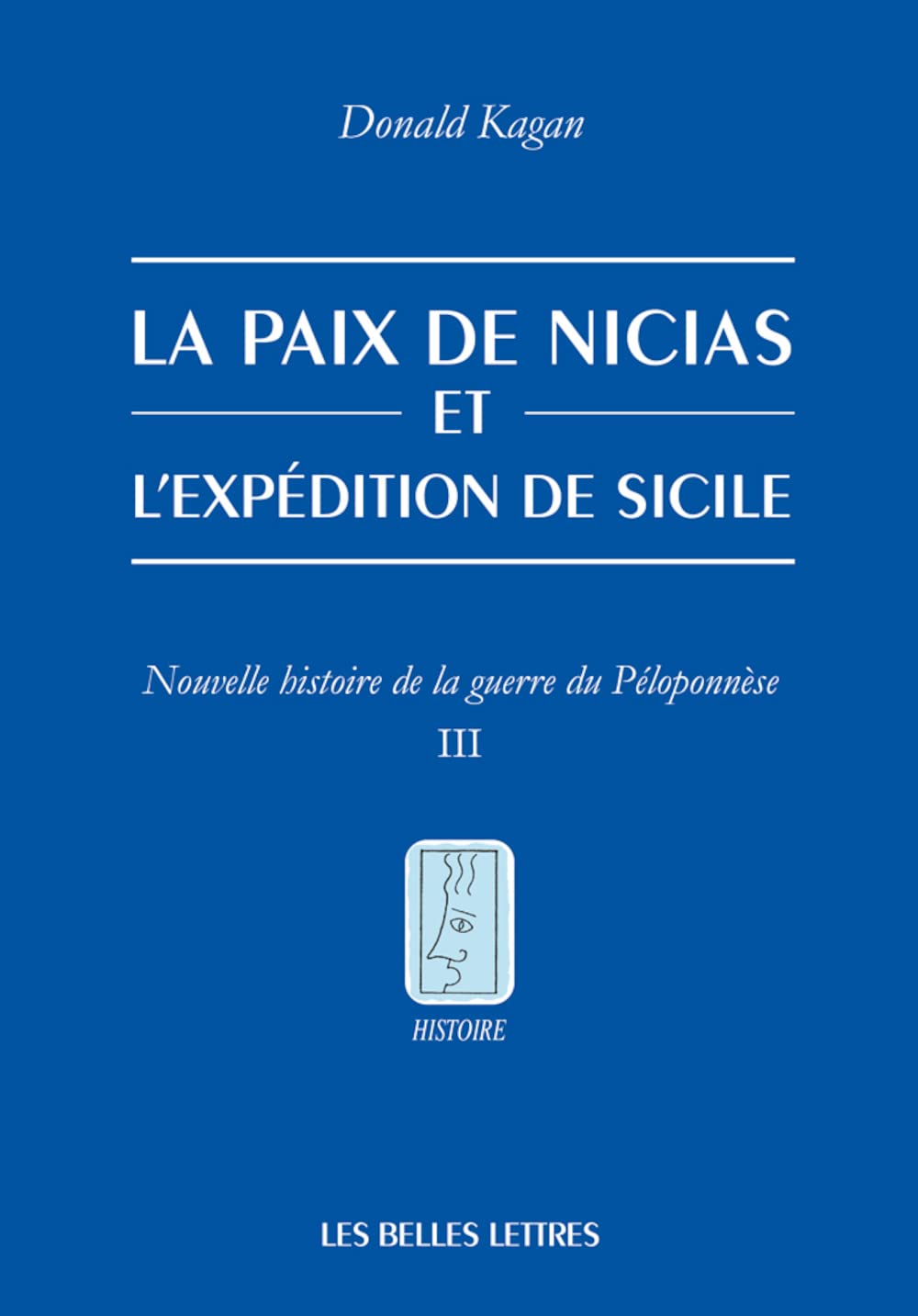 La Paix de Nicias Et l'Expedition de Sicile: Nouvelle Histoire de la Guerre Du Peloponnese. Tome III