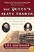 The Queen's Slave Trader: John Hawkyns, Elizabeth I, and the Trafficking in Human Souls (P.S.)