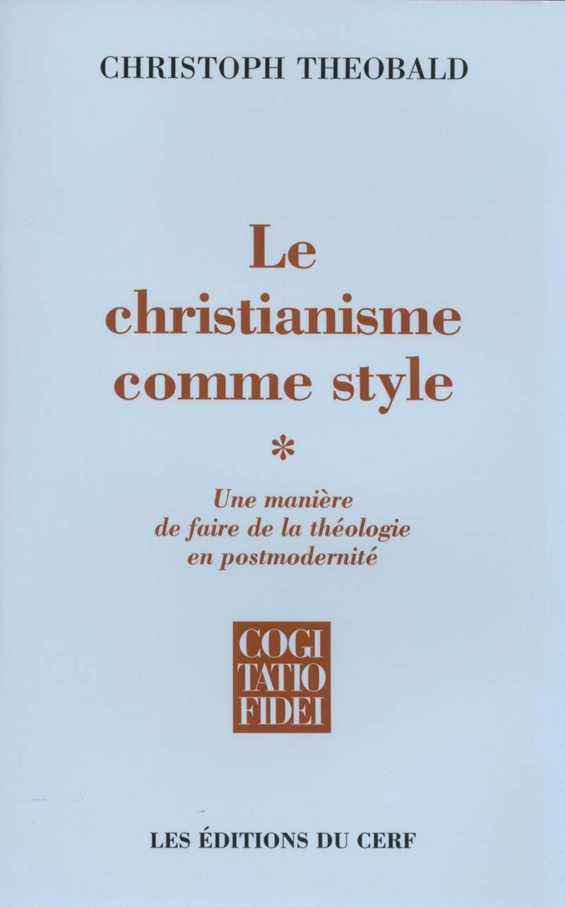 Le christianisme comme style: Une manière de faire de la théologie en postmodernité Tome 1