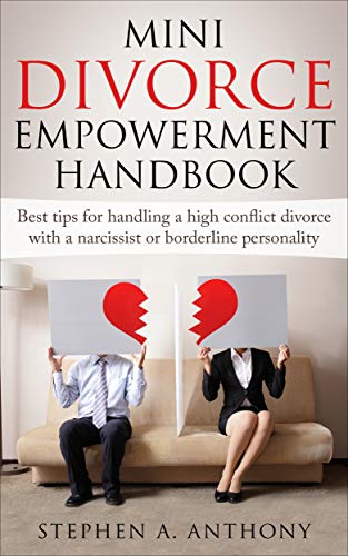 Amazon Com Mini Divorce Empowerment Handbook Best Tips For Handling A High Conflict Divorce With A Narcissist Or Borderline Personality Divorce Self Help Guide Books Book 7 Ebook Anthony Stephen A Kindle Store