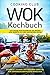 Wok Kochbuch: Das große Wok Kochbuch. Die besten Wok Rezepte aus der asiatischen Küche. Schnelle, leckere und gesunde Gerichte für ernährungsbewusste Menschen.