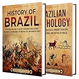 Brazilian History and Mythology: An Enthralling Journey Through Brazil's Past and Legendary Myths (Exploring the Past)