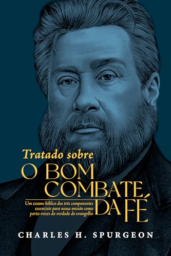 Tratado Sobre o Bom Combate da Fé: Um exame bíblico dos três componentes essenciais para nossa missão como porta-vozes da verdade do evangelho