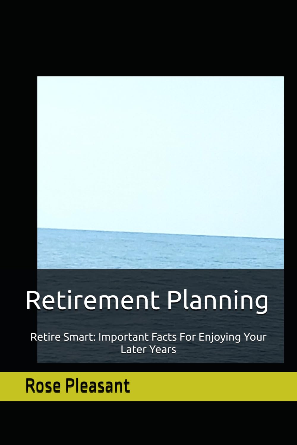 Retirement Planning: Retire Smart: Important Facts For Enjoying Your Later Years