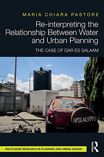 Re-interpreting the Relationship Between Water and Urban Planning: The Case of Dar es Salaam (Routledge Research in Planning and Urban Design)