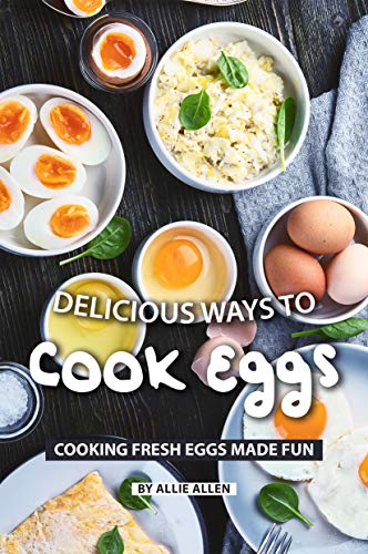 Image of Delicious Ways to Cook Eggs: Cooking Fresh Eggs Made Fun