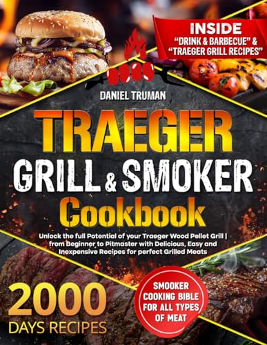 TRAEGER GRILL & SMOKER COOKBOOK: Unlock The Full Potential of Your Traeger Wood Pellet Grill | From...