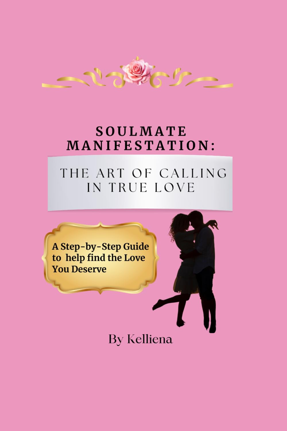 Soulmate manifestation: The art of calling in true love: A step-by-step guide to call in the love you deserve