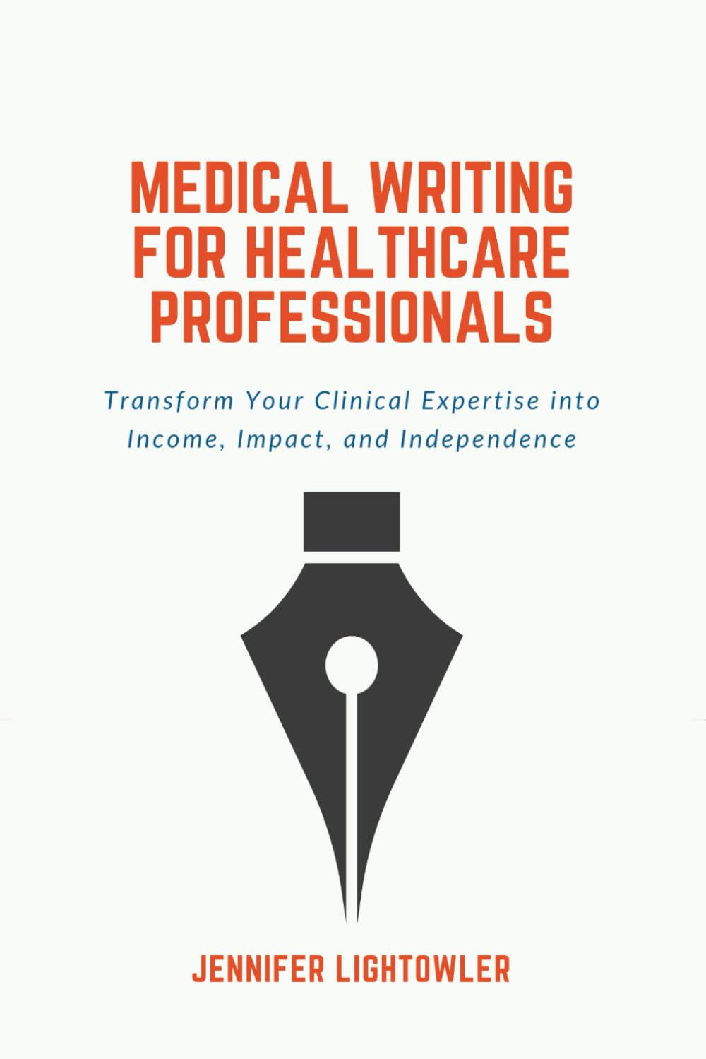 Medical Writing for Healthcare Professionals: Transform Your Clinical Expertise into Income, Impact, and Independence