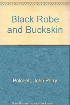 Black Robe and Buckskin: The Story of Catholic Pioneering in Northern North America