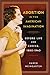 Abortion in the American Imagination: Before Life and Choice, 1880-1940