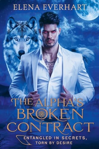 The Alpha'S Broken Contract: Entangled In Secrets, Torn By Desire: 4