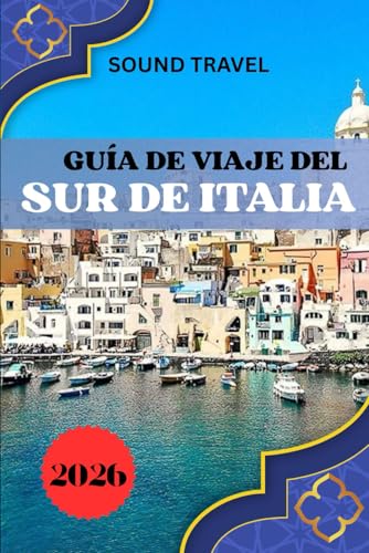 GUÍA DE VIAJE DEL SUR DE ITALIA 2026: Sur de Italia 2026: Secretos de expertos, experiencias inolvidables y consejos de viaje inteligentes para cualquier explorador