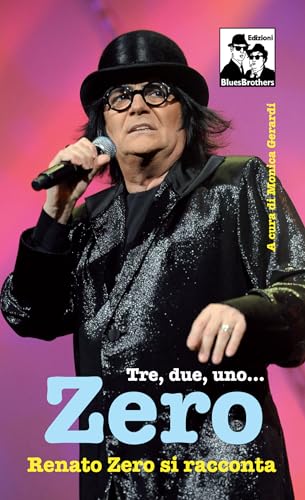  Tre, due, uno... Zero. Renato Zero si racconta
