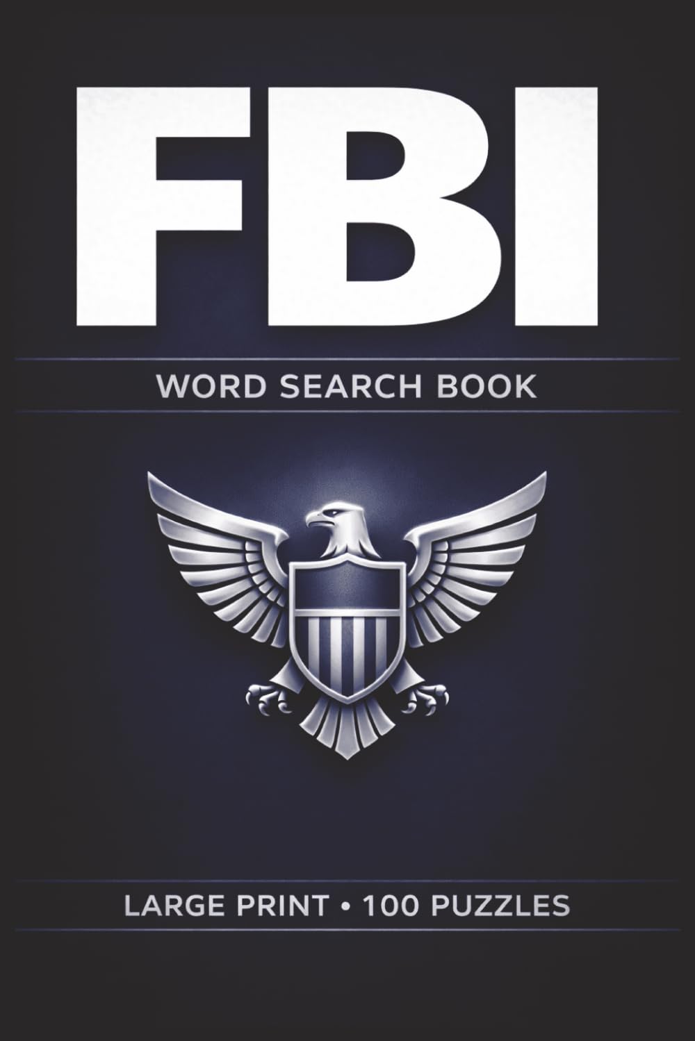 FBI Word Search Book: Large Print Puzzle Collection with 100 Puzzles and 2000 Unique Words on Criminal Investigations, Cybercrime Cases, and Forensic Science