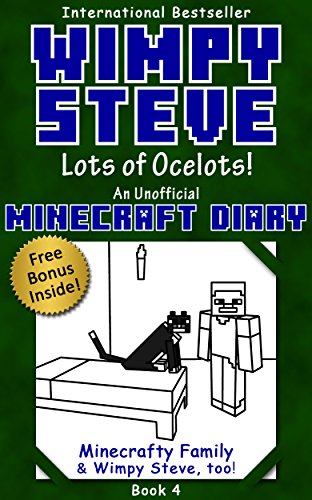 Wimpy Steve Book 4: Lots of Ocelots! (An Unofficial Minecraft Diary Book) (Minecraft Diary: Wimpy St