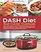 DASH Diet Slow Cooker Cookbook: Over 100 Proven, Easy & Delicious Prep-And-Go Dash Recipes for Your Crock Pot for Weight Loss Solution & Lowering Blood Pressure