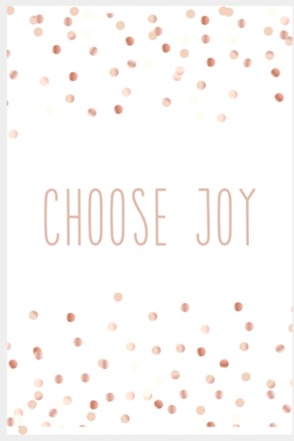 CHOOSE JOY - JOURNAL - GRATITUDE - BULLET JOURNAL - 6inx9in - 50 pg ct: Dotted pages - bullet journaling - gratitude journaling - 50 pages