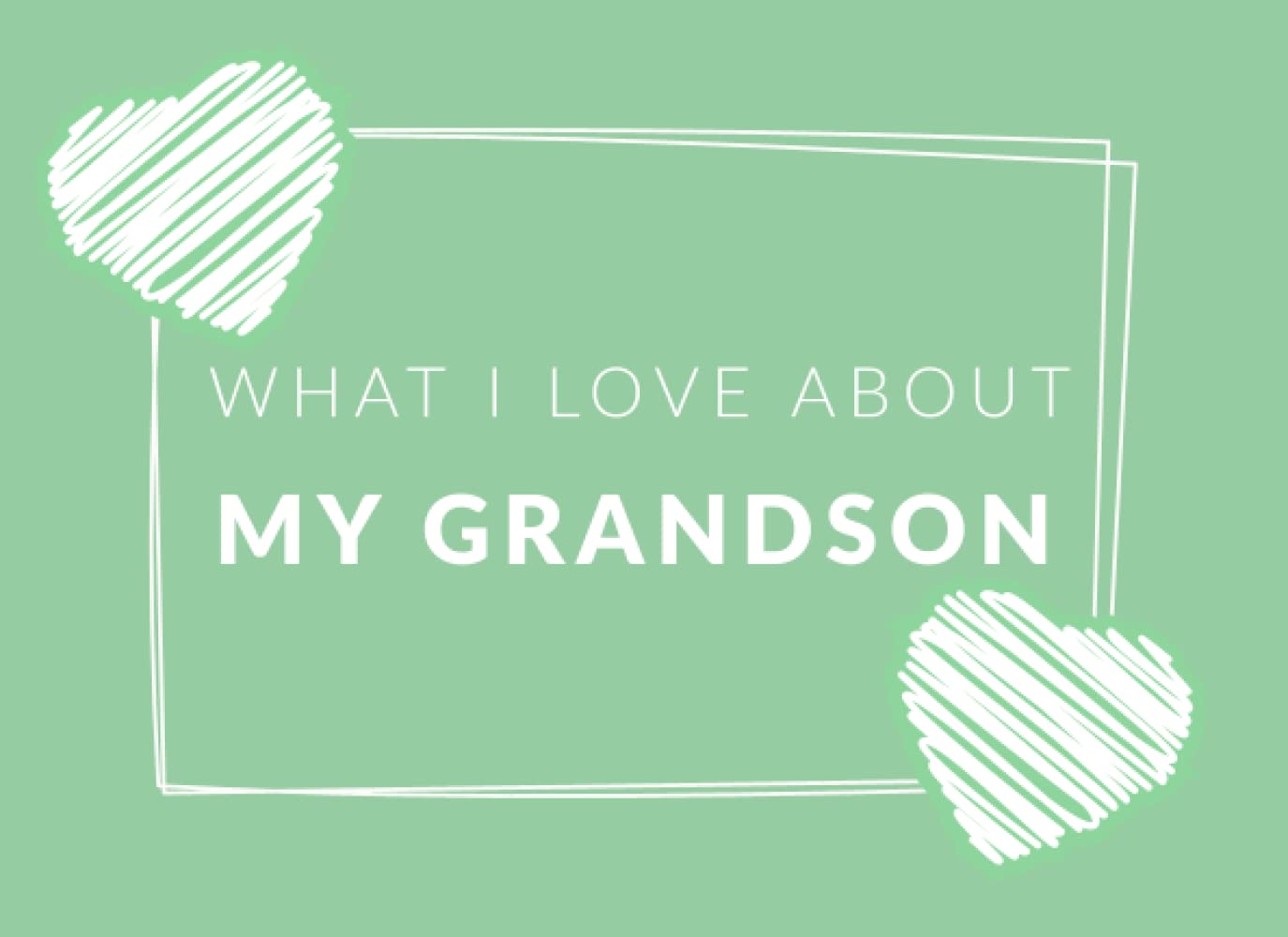 What I Love About My Grandson: Prompted Fill In The Blank Book Journal | Easily Write The Reasons Why You Love Your Grandson | I Love My Grandson Gifts From Grandma