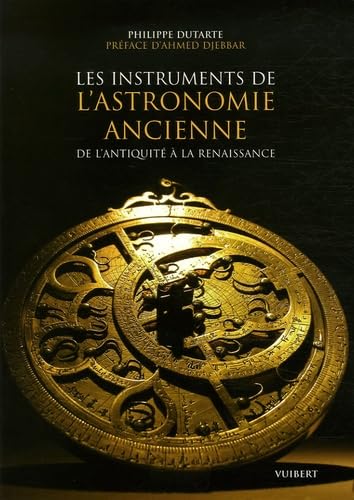 Les instruments de l'astronomie ancienne: De l'Antiquité à la Renaissance