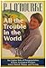 All The Trouble In The World