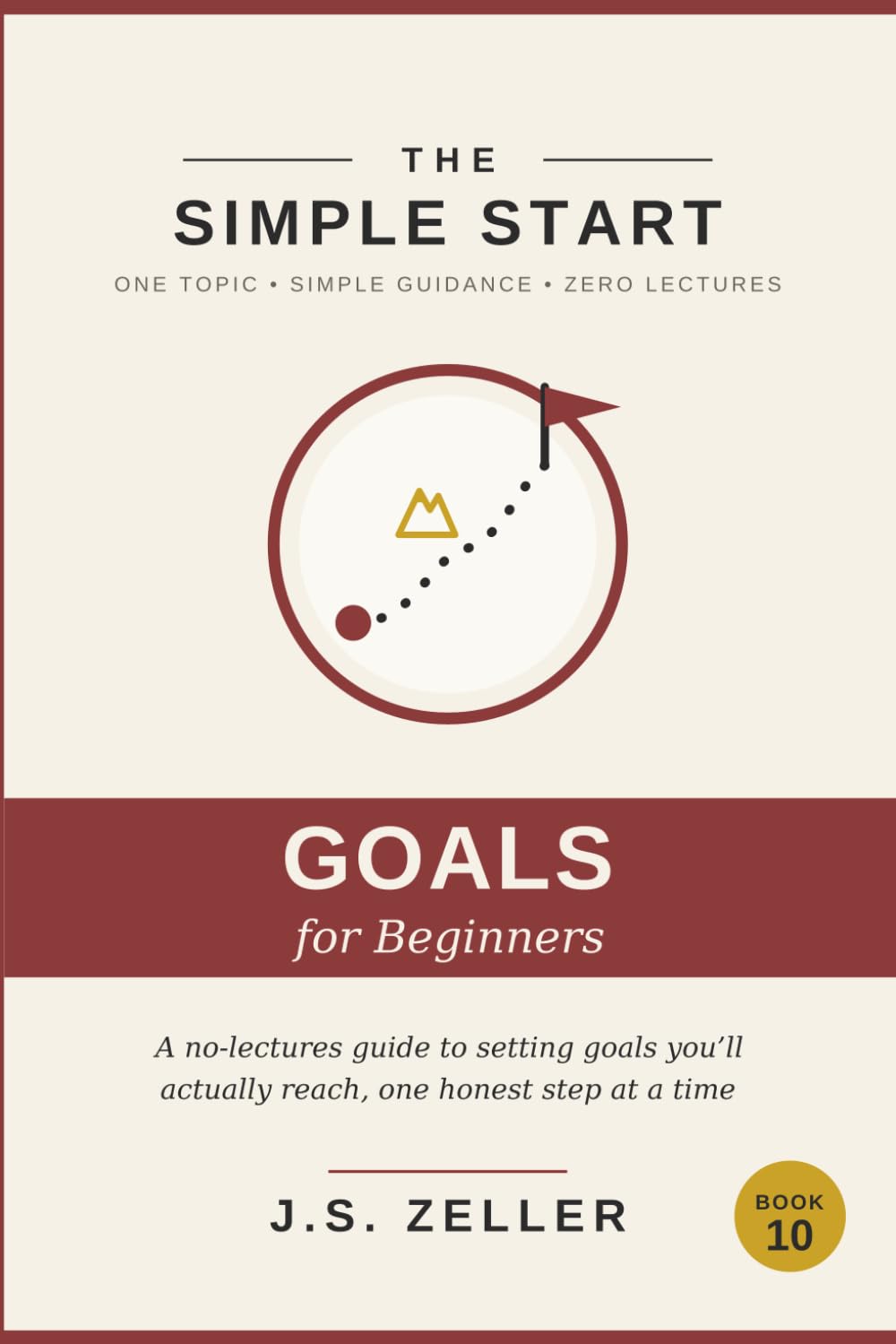 The Simple Start: Goal Setting — A No-Lectures Guide to Setting Goals You'll Actually Reach, One Honest Step at a Time
