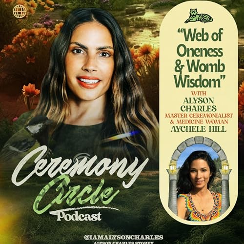 The Ancient Web of Oneness & Womb Wisdom Keeping with Master Ceremonialist & Medicine Woman Aychele Hill