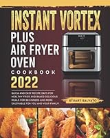 Instant Vortex Plus Air Fryer Oven Cookbook 2022: Quick and Easy Recipe Days for Healthy Fried and Baked Delicious Meals for Beginners And More Enjoyable for You and Your Family! B09DN32NN1 Book Cover