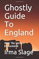 Ghostly Guide To England: With The Spirits I Encountered 1980743088 Book Cover