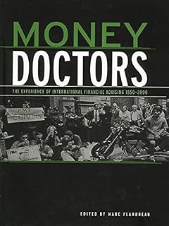 Money Doctors: The Experience of International Financial Advising 1850-2000 (Routledge International Studies in Money and Banking Book 26)