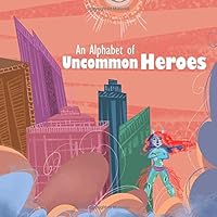 An Alphabet of Uncommon Heroes 1981114513 Book Cover
