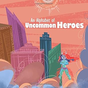 Paperback An Alphabet of Uncommon Heroes Book