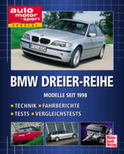 BMW Dreier-Reihe. Technik, Fahrberichte, Tests, Vergleichstests: Technik, Fahrberichte, Tests, Vergleichtests (auto motor und sport spezial)