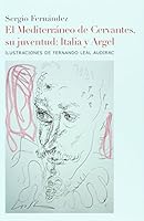 El Mediterraneo de Cervanttes, su juventud: Italia y Argel. Ilustraciones de Fernando Leal Audirac 6074551960 Book Cover