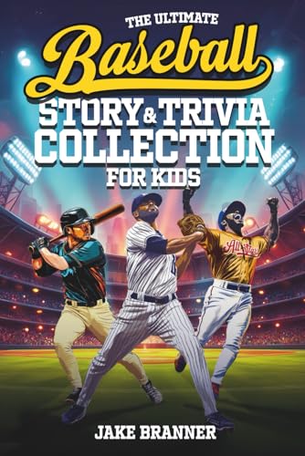 The Ultimate Baseball Story & Trivia Collection for Kids: Fun Facts, Amazing Athletes,...