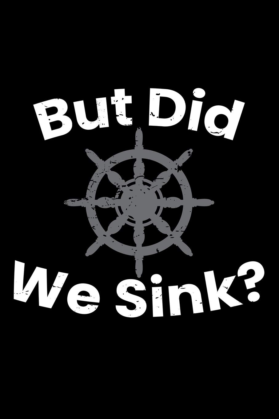 But Did We Sink?: Blank Lined Journal to Write In - Ruled Writing Notebook