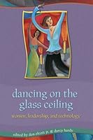 Dancing on the Glass Ceiling: Women, Leadership, and Technology 1891859595 Book Cover
