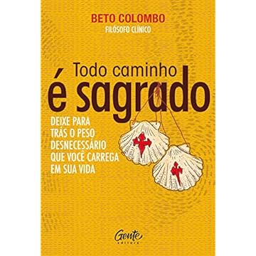 Capa do livro Todo caminho é sagrado: Deixe para trás o peso desnecessário que você carrega em sua vida.