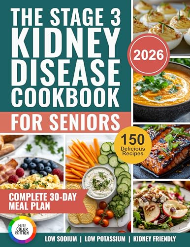 The Stage 3 Kidney Disease Cookbook for Seniors: 150 Delicious Low-Sodium, Low-Potassium Recipes with a Complete 30-Day Meal Plan to Manage CKD and Protect Your Kidneys