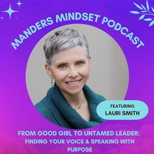 From Good Girl to Untamed Leader: Finding Your Voice & Speaking with Purpose | Lauri Smith | 194