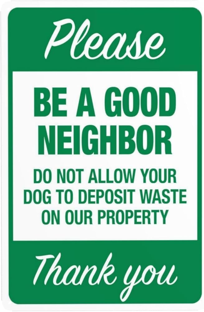 Please Be A Good Neighbor Do Not Allow Your Dog To Deposit Waste On Our Property Warning Sign Clean Up Dog Poop Security Metal Signs For Business Wall Safety Caution Decor Gift For Women 8x12 Inch