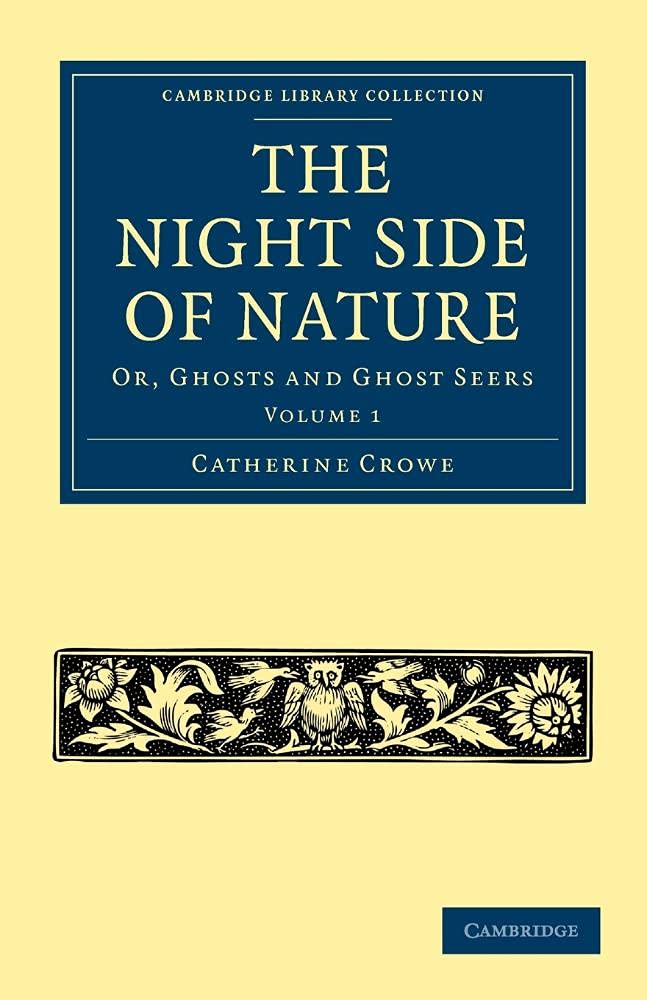 The Night Side of Nature: Or, Ghosts and Ghost Seers: Volume 1 (Cambridge Library Collection - Spiritualism and Esoteric Knowledge)