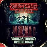 Stranger Things: Worlds Turned Upside Down: The Official Behind-the-Scenes Companion