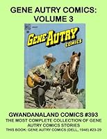 Gene Autry Comics - Volume 3: Gwandanaland Comics #393 - The Largest Collection of Gene Autry in Print! This Book: Gene Autry Comics #23-29 1545126569 Book Cover
