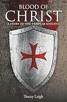 Blood of Christ: A Story of the Templar Knights 1452529582 Book Cover