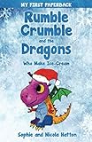 Rumble Crumble and the Dragons Who Make Ice-Cream: (Magical bedtime stories for early beginner readers and young children) (Bedtime Stories with Pixie and Freya)